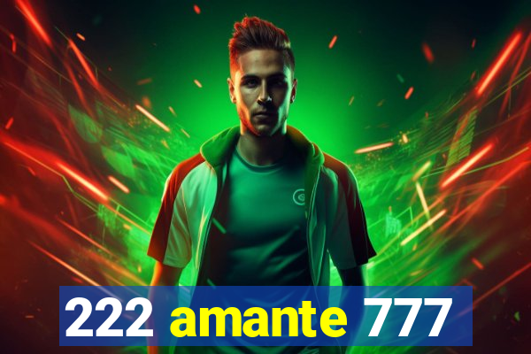 222 amante 777